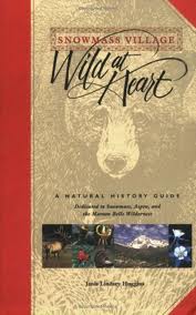 Snowmass Village Wild at Heart A Natural History Guide by Janis Lindsey